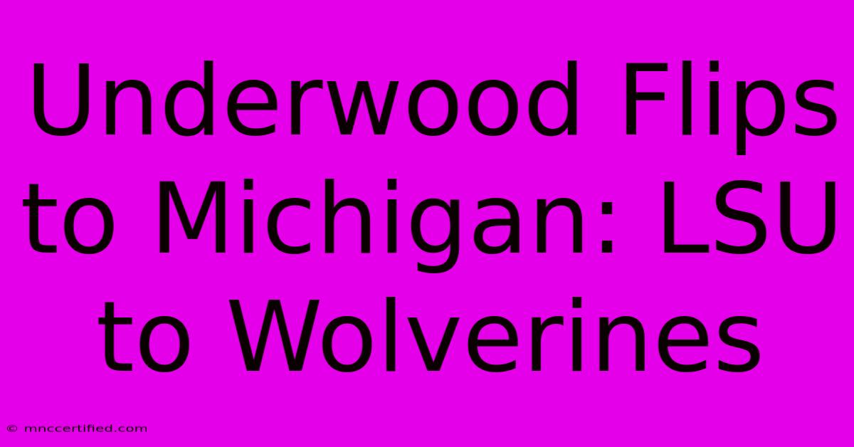 Underwood Flips To Michigan: LSU To Wolverines