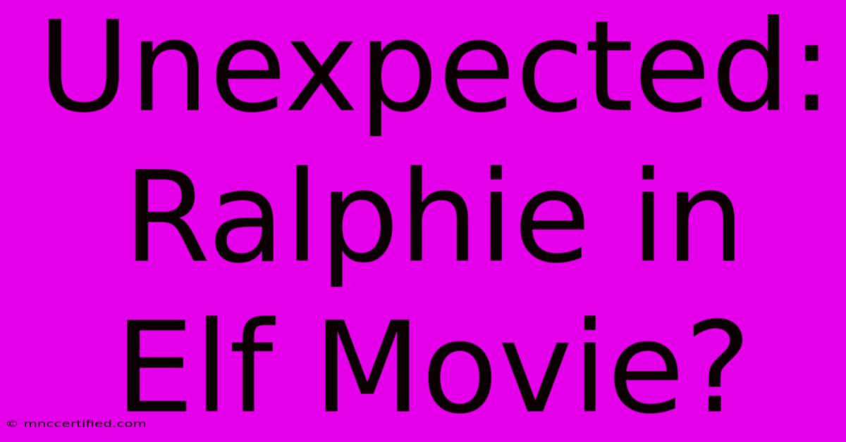 Unexpected: Ralphie In Elf Movie?