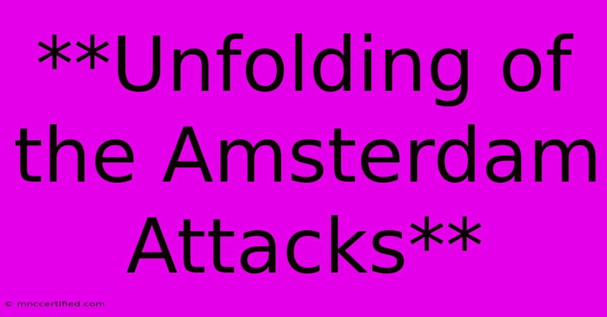 **Unfolding Of The Amsterdam Attacks**