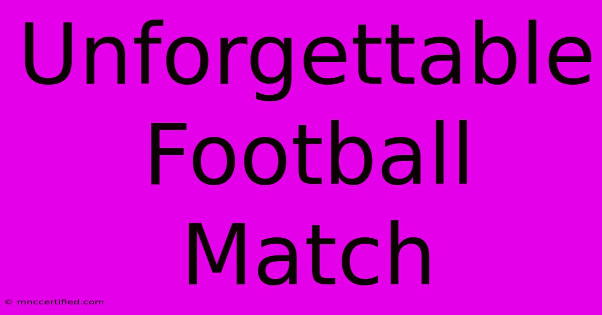 Unforgettable Football Match