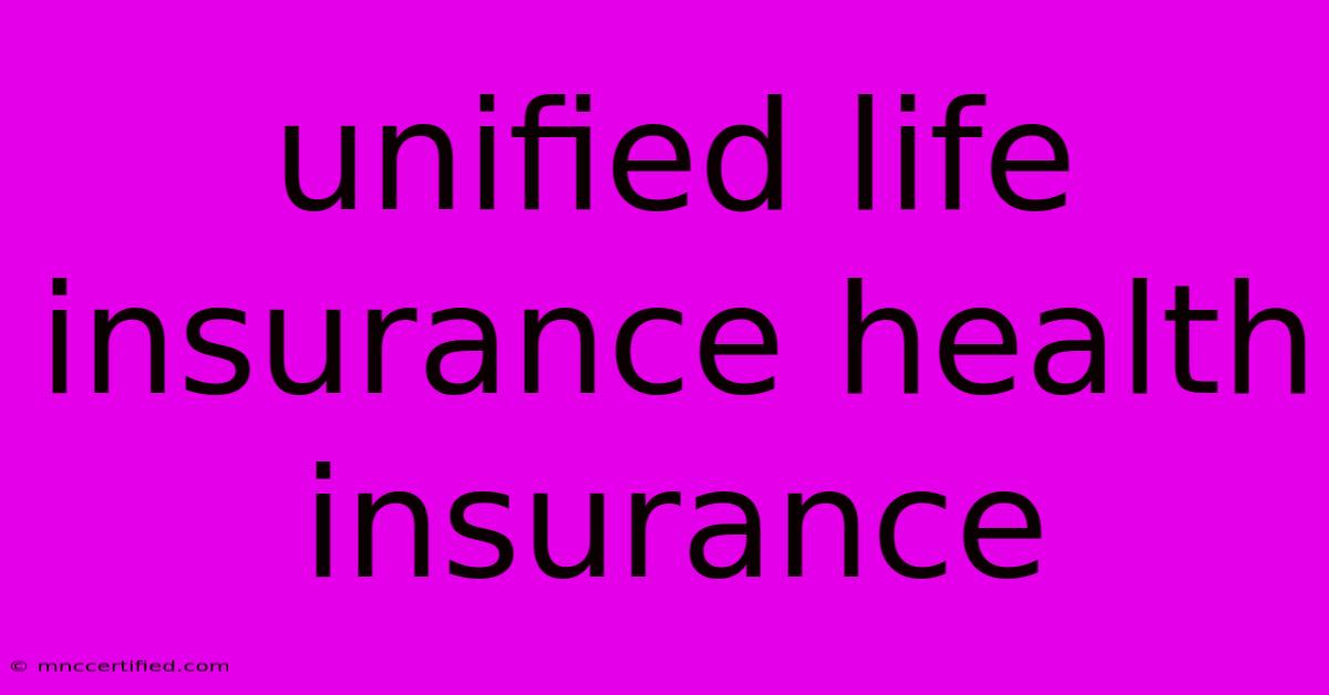 Unified Life Insurance Health Insurance