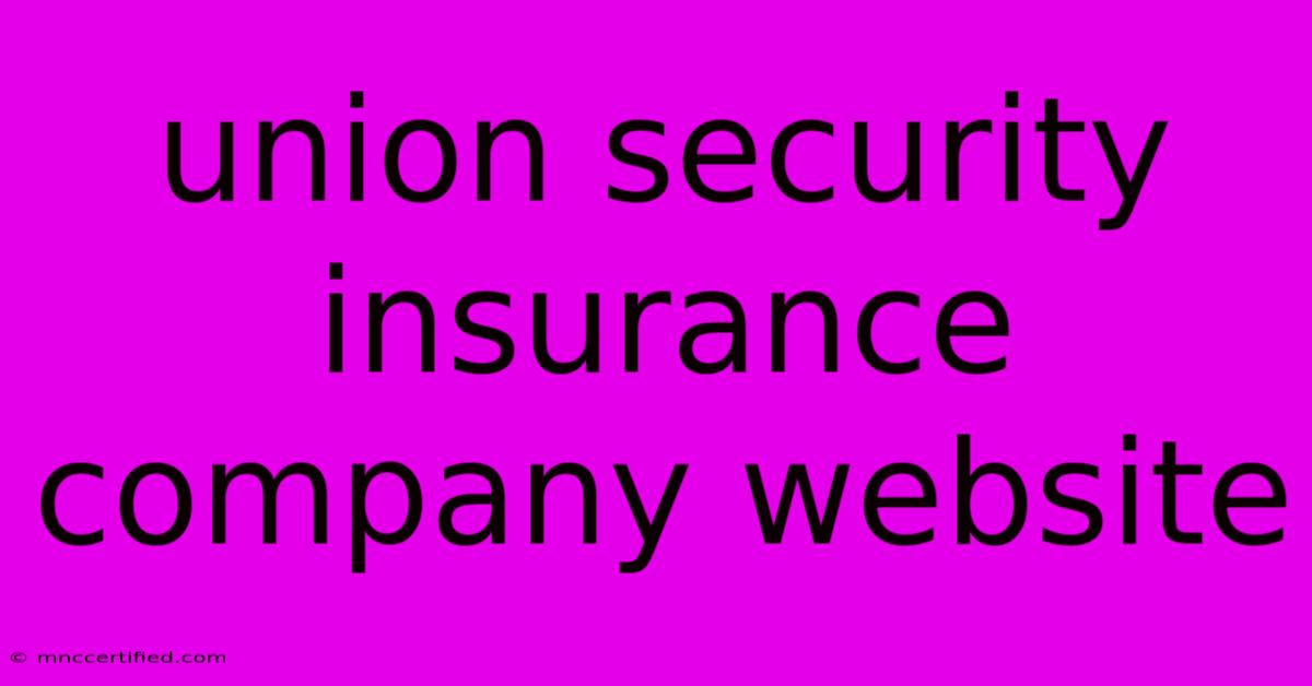 Union Security Insurance Company Website