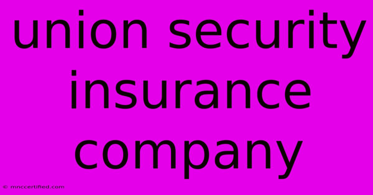 Union Security Insurance Company