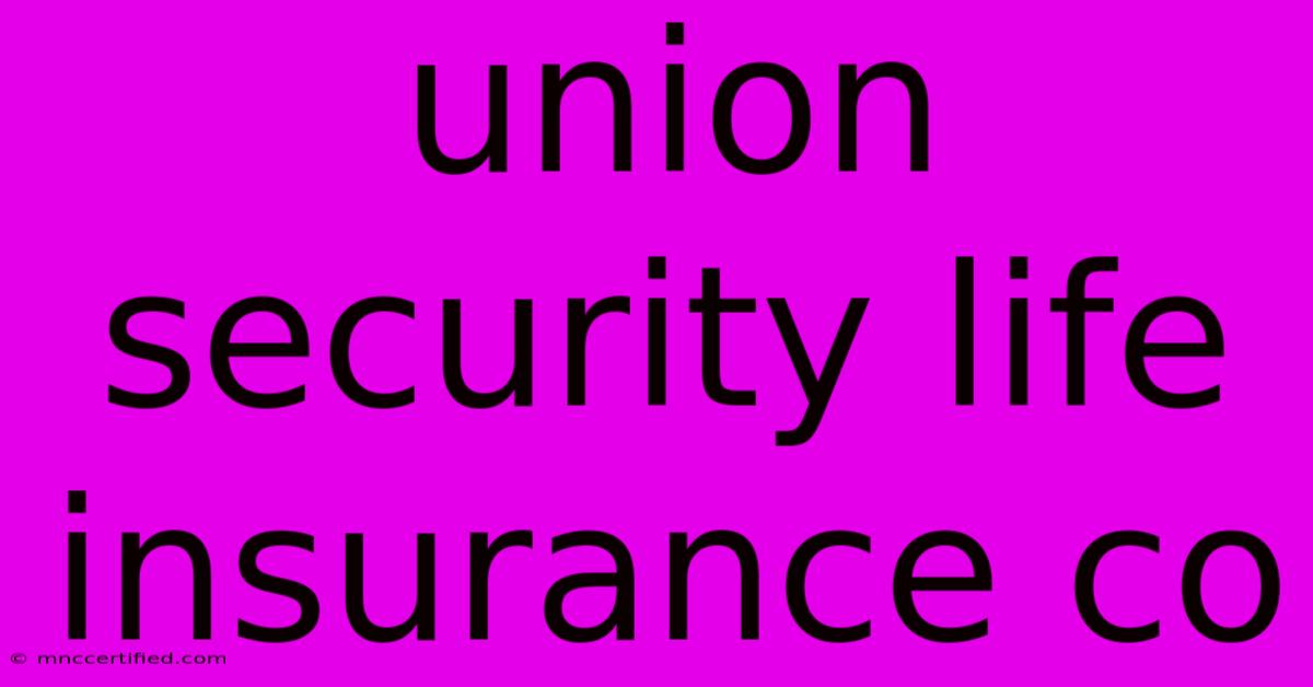 Union Security Life Insurance Co