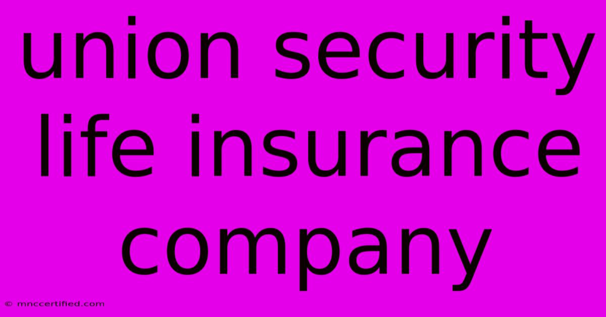 Union Security Life Insurance Company