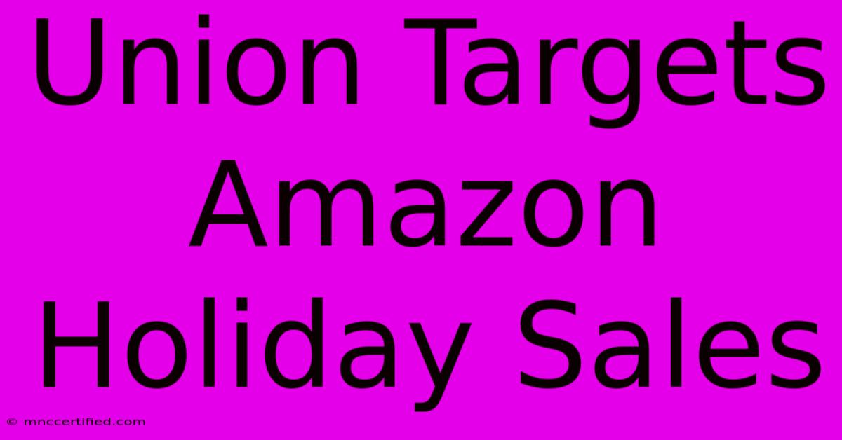 Union Targets Amazon Holiday Sales