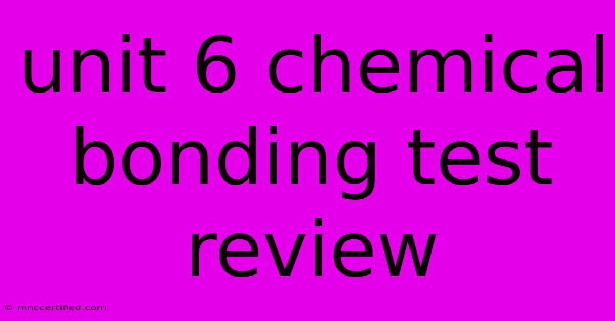 Unit 6 Chemical Bonding Test Review