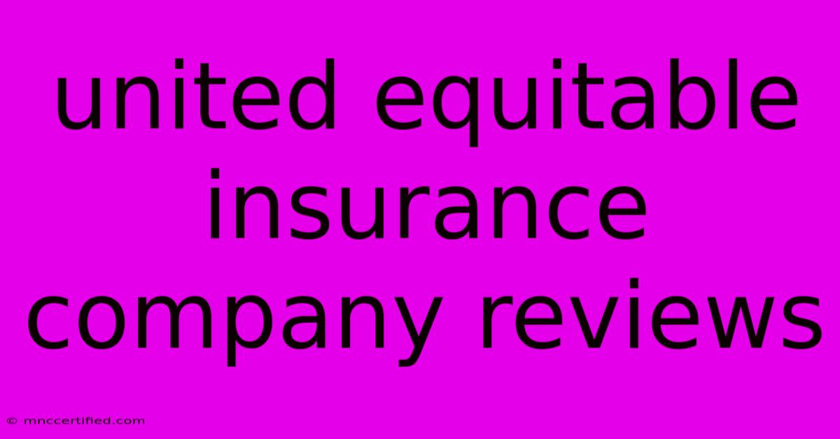 United Equitable Insurance Company Reviews