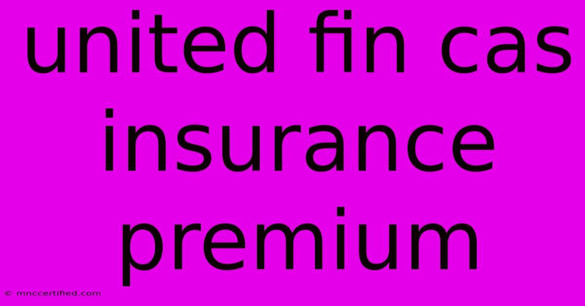 United Fin Cas Insurance Premium