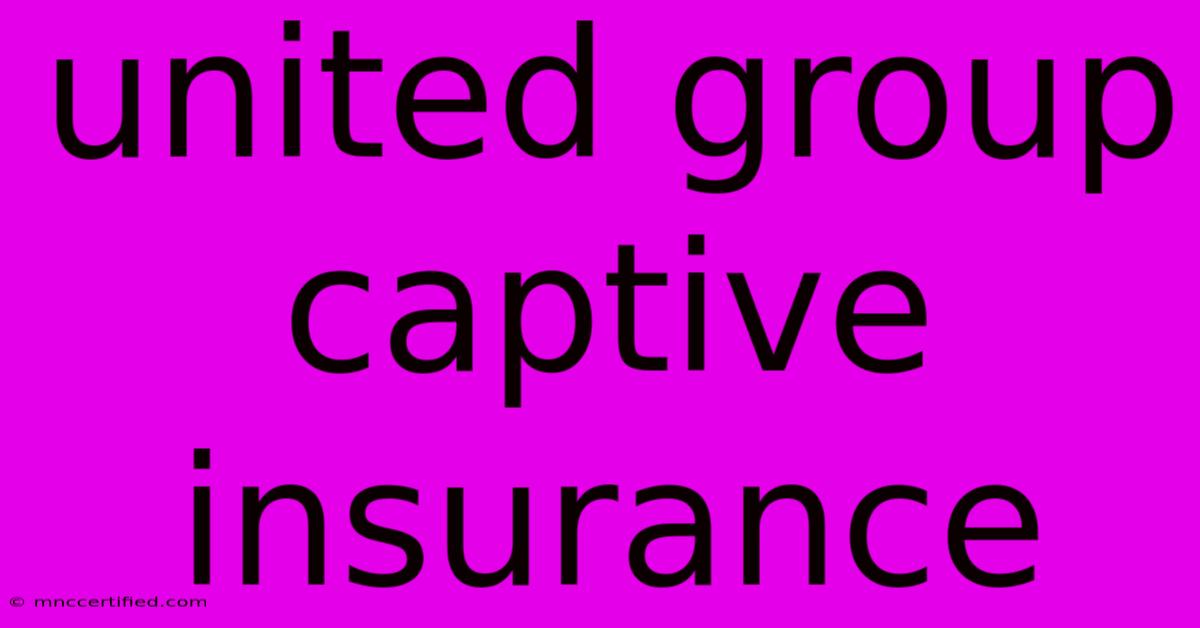 United Group Captive Insurance