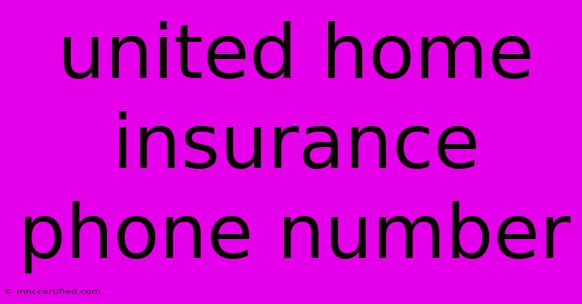 United Home Insurance Phone Number