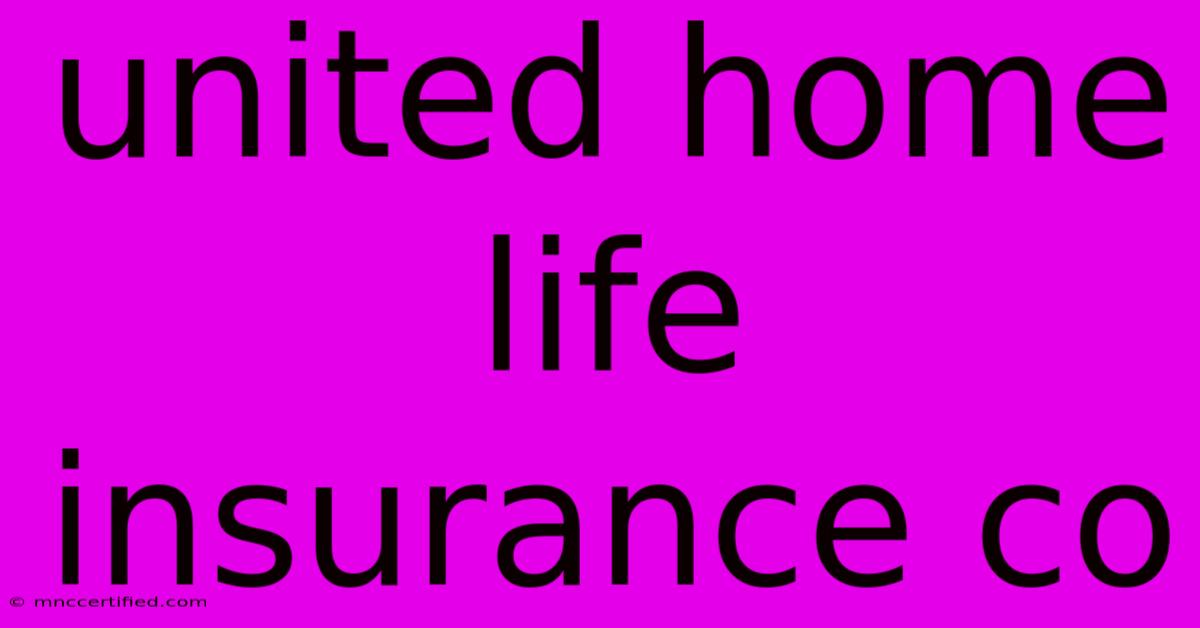 United Home Life Insurance Co