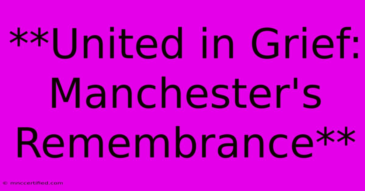 **United In Grief: Manchester's Remembrance**