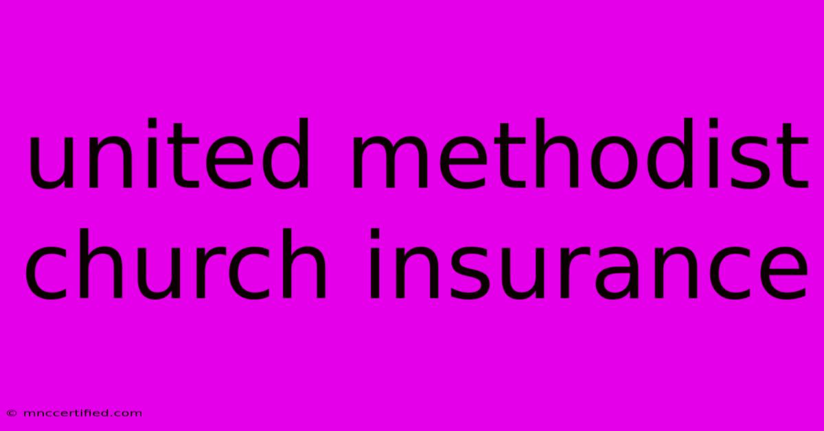 United Methodist Church Insurance