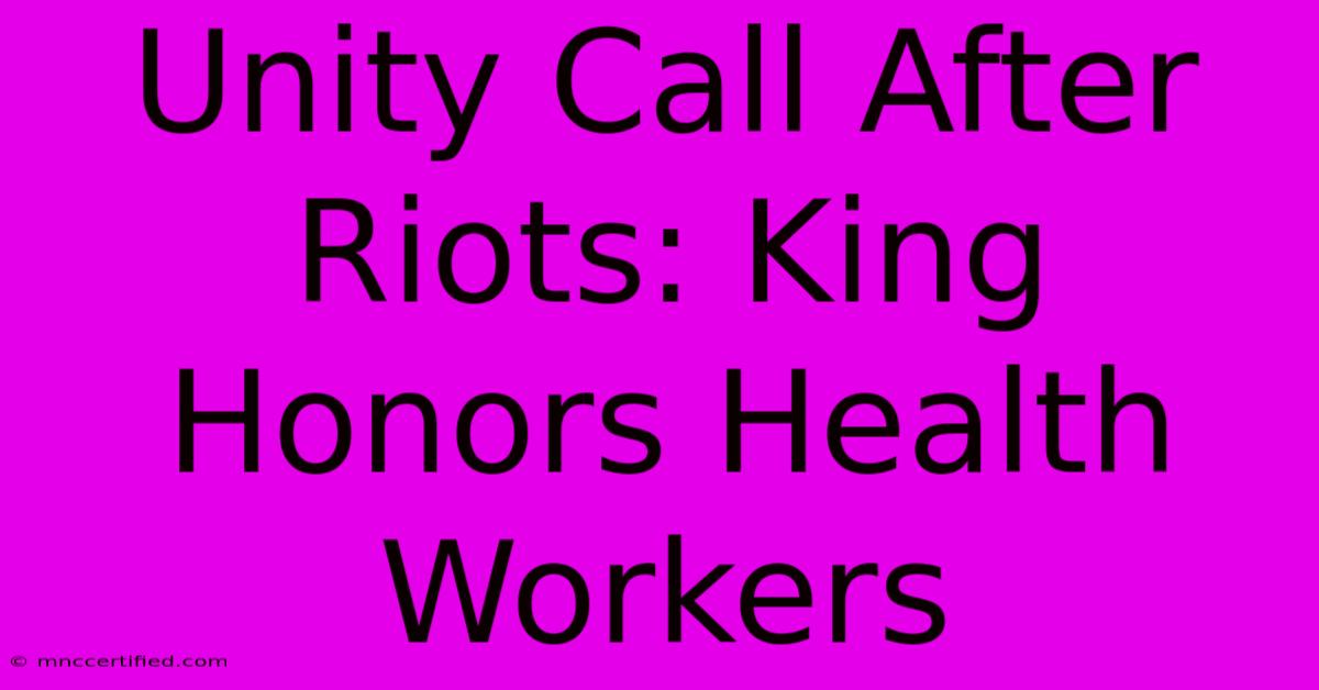 Unity Call After Riots: King Honors Health Workers