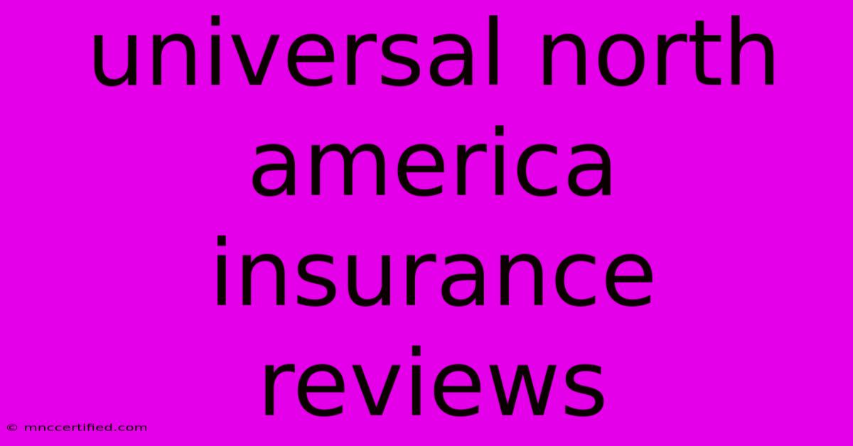 Universal North America Insurance Reviews