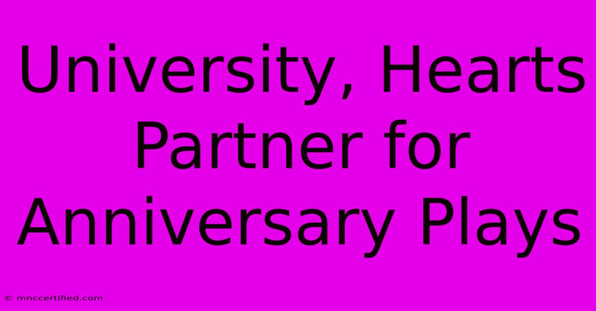 University, Hearts Partner For Anniversary Plays