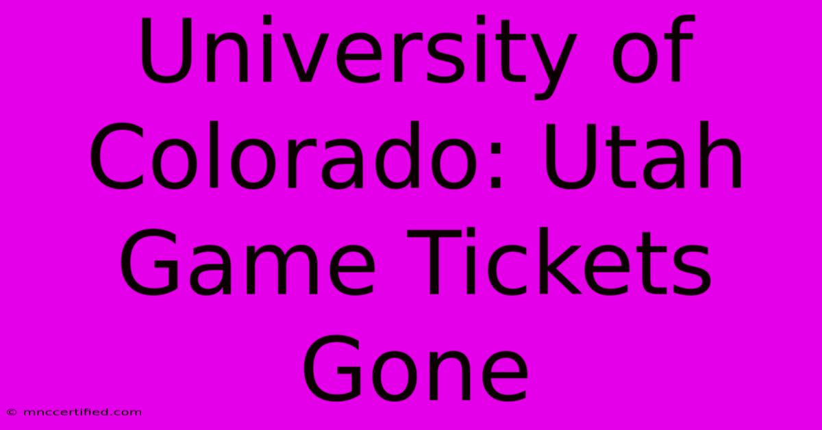 University Of Colorado: Utah Game Tickets Gone