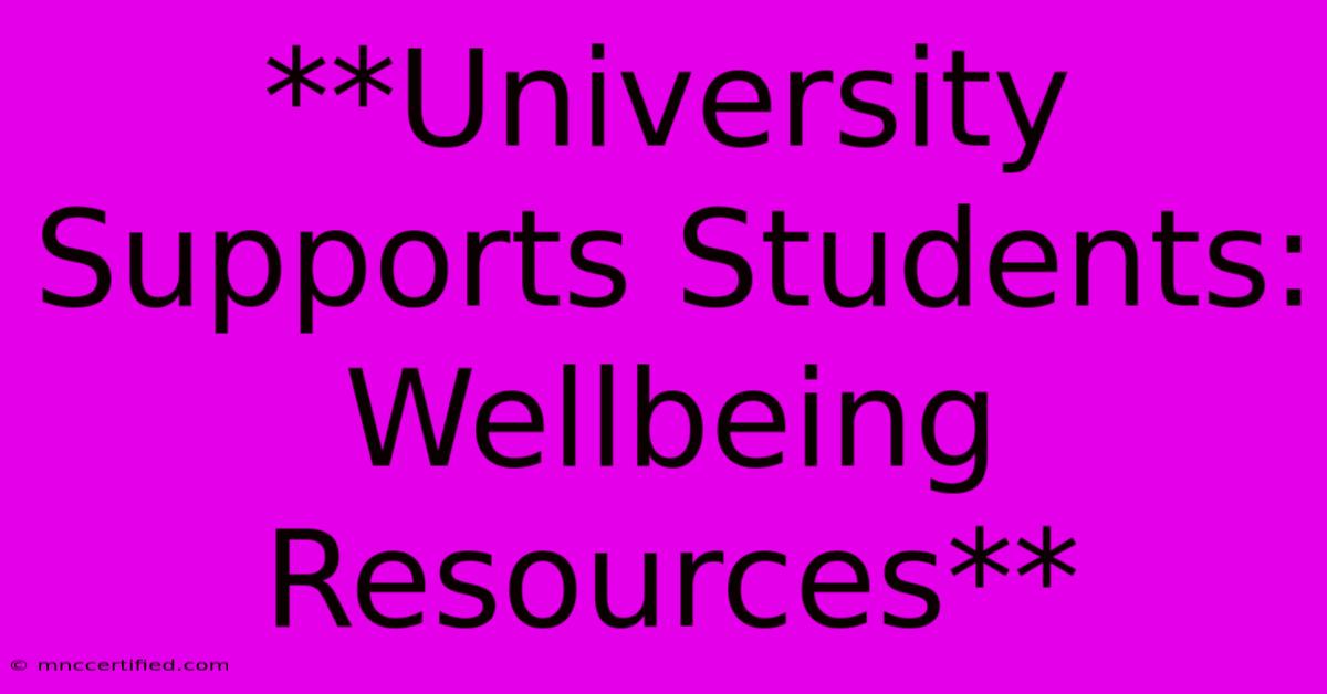 **University Supports Students: Wellbeing Resources**