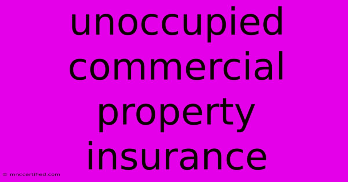 Unoccupied Commercial Property Insurance