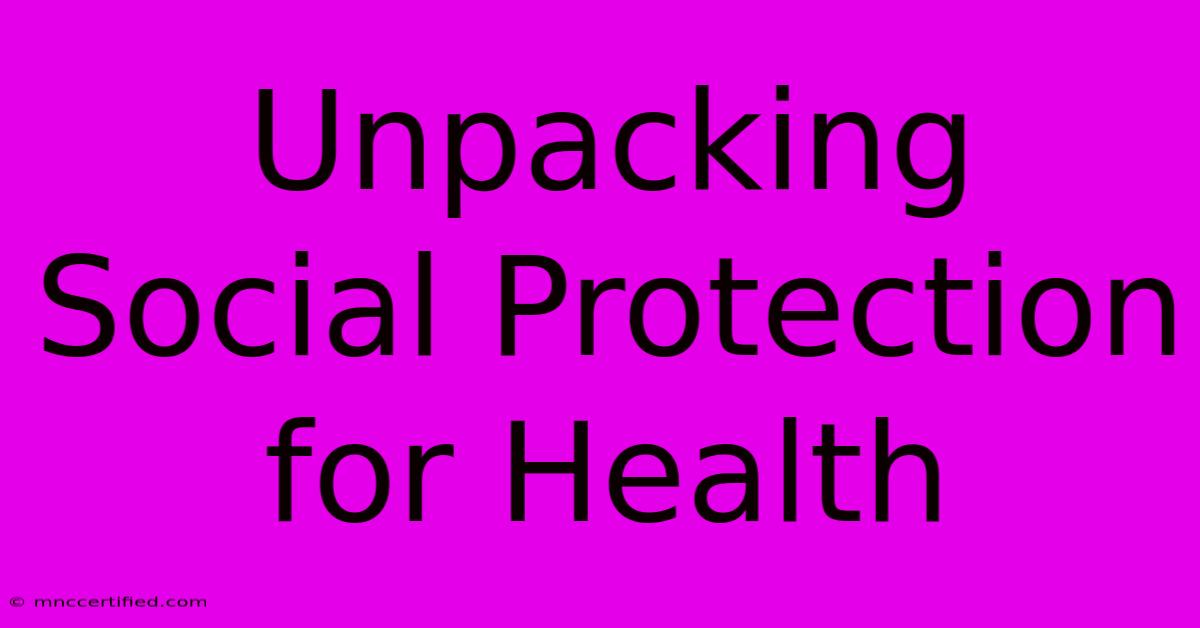 Unpacking Social Protection For Health