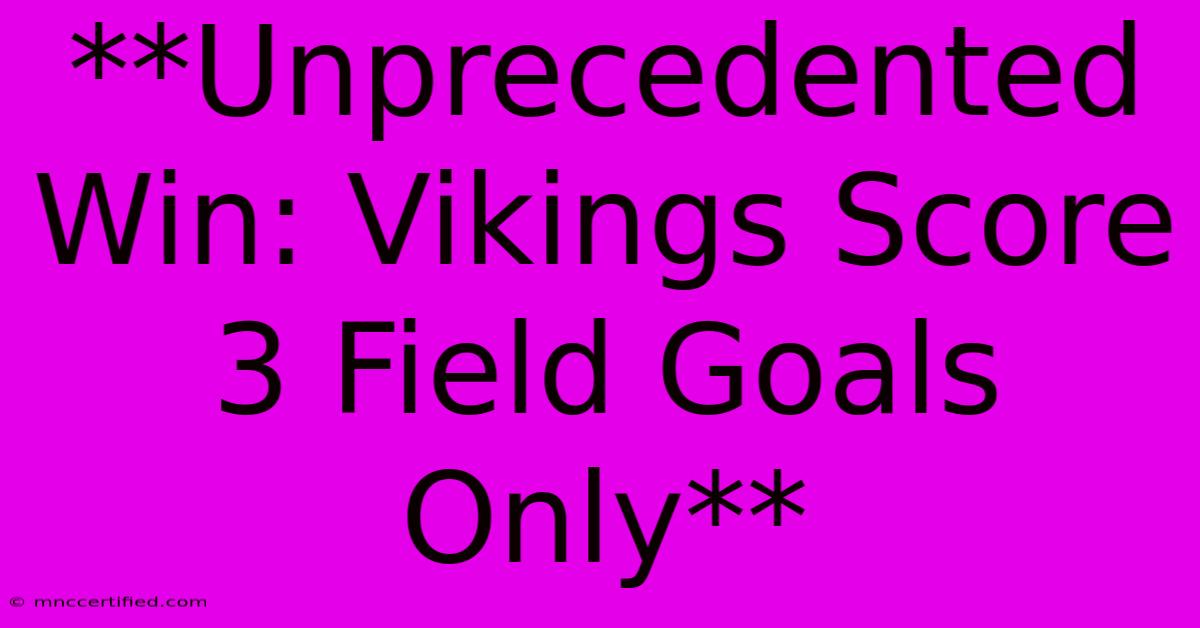 **Unprecedented Win: Vikings Score 3 Field Goals Only**