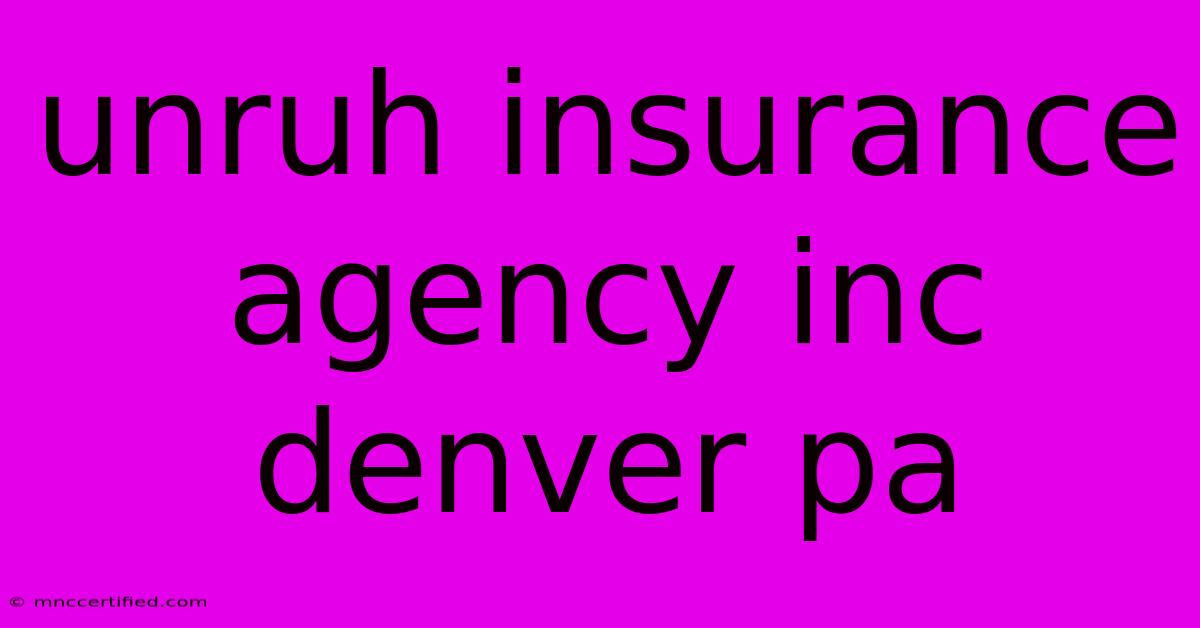 Unruh Insurance Agency Inc Denver Pa