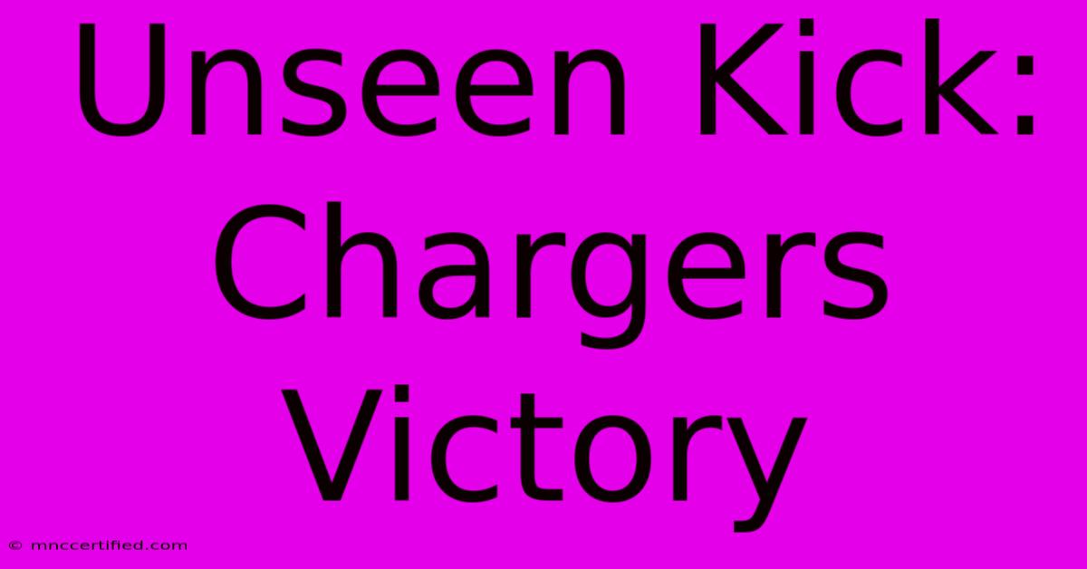 Unseen Kick: Chargers Victory