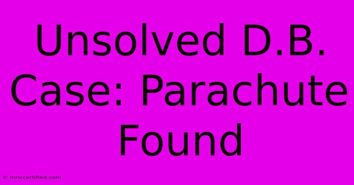 Unsolved D.B. Case: Parachute Found