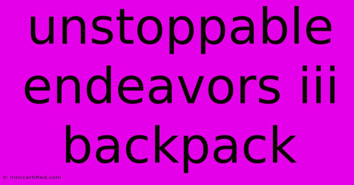 Unstoppable Endeavors Iii Backpack