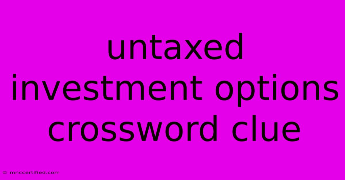 Untaxed Investment Options Crossword Clue