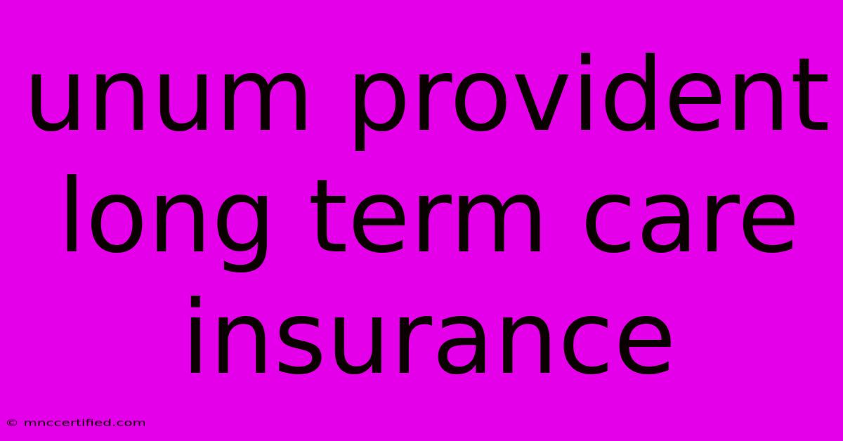 Unum Provident Long Term Care Insurance