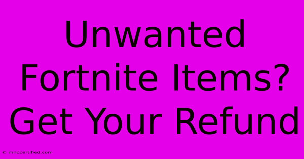 Unwanted Fortnite Items? Get Your Refund