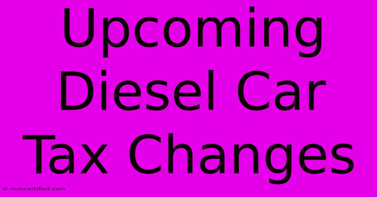 Upcoming Diesel Car Tax Changes