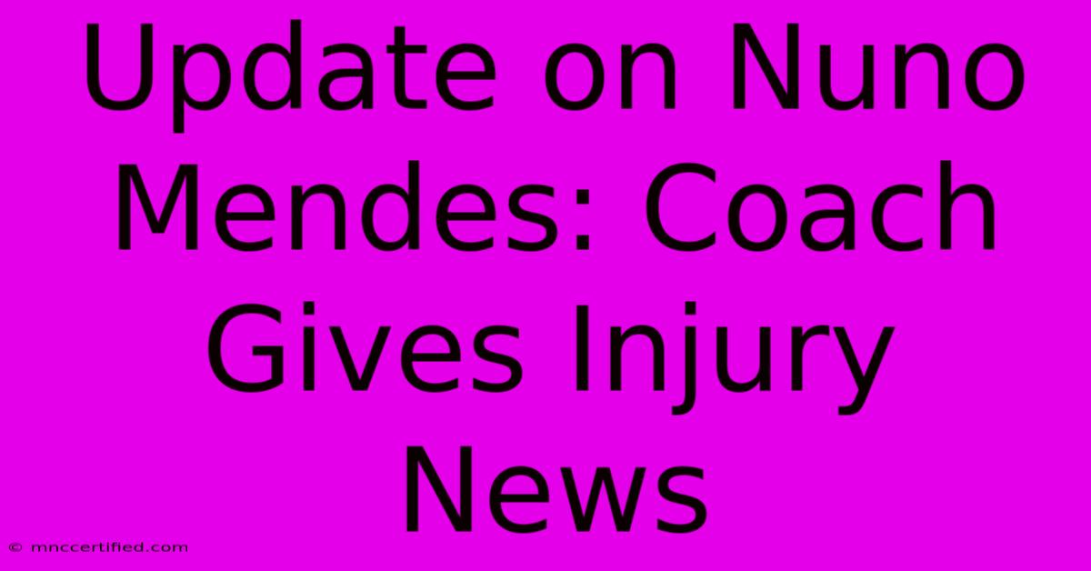 Update On Nuno Mendes: Coach Gives Injury News