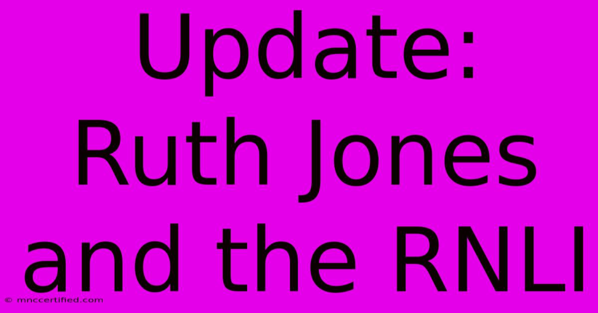 Update: Ruth Jones And The RNLI