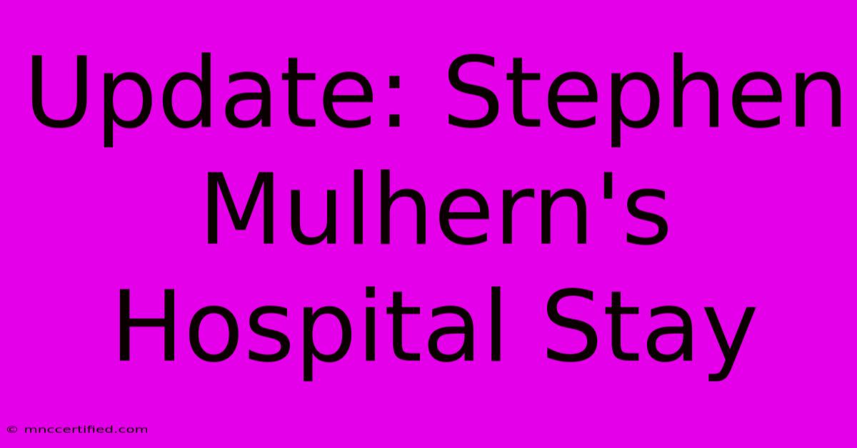 Update: Stephen Mulhern's Hospital Stay