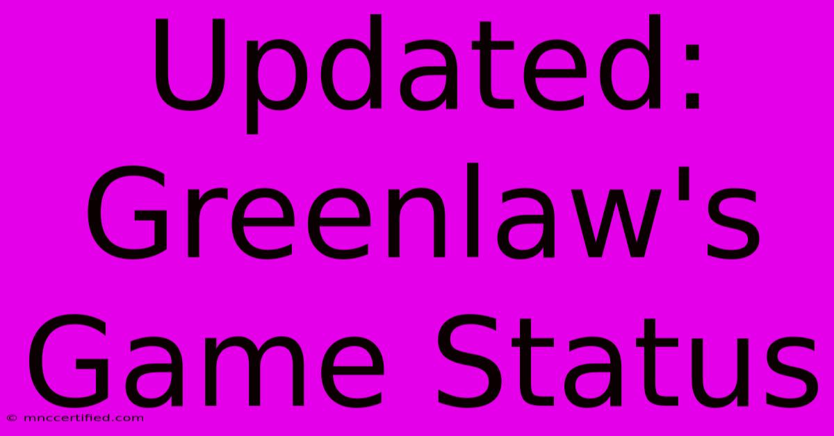 Updated: Greenlaw's Game Status