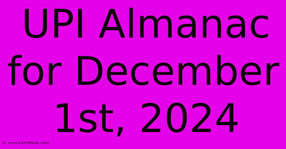 UPI Almanac For December 1st, 2024