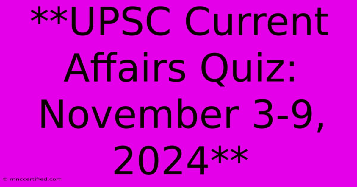 **UPSC Current Affairs Quiz: November 3-9, 2024**