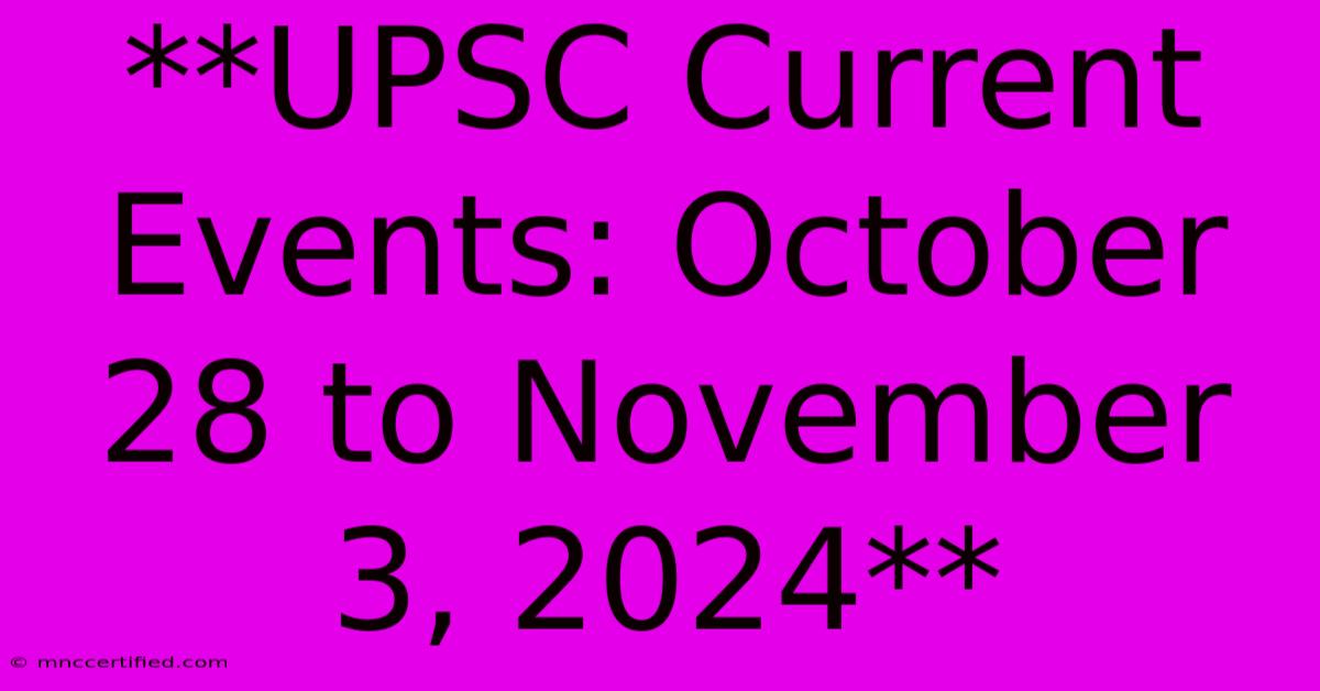 **UPSC Current Events: October 28 To November 3, 2024**