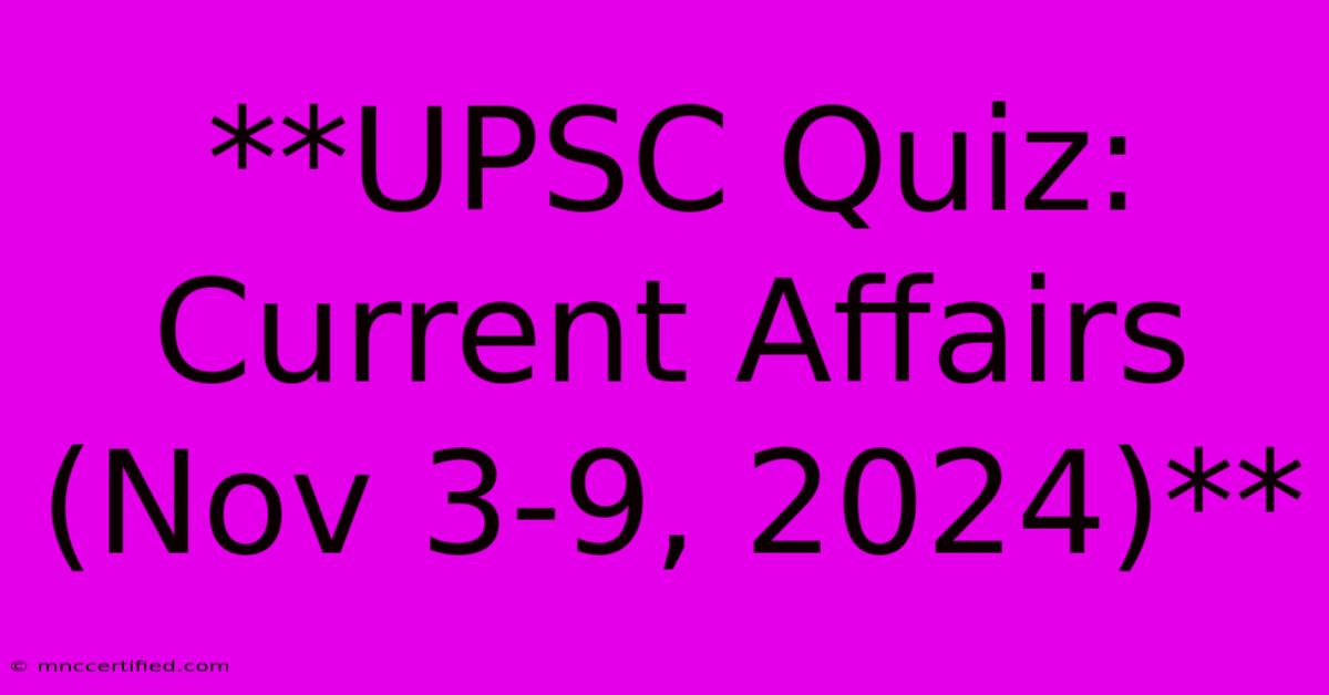 **UPSC Quiz: Current Affairs (Nov 3-9, 2024)**