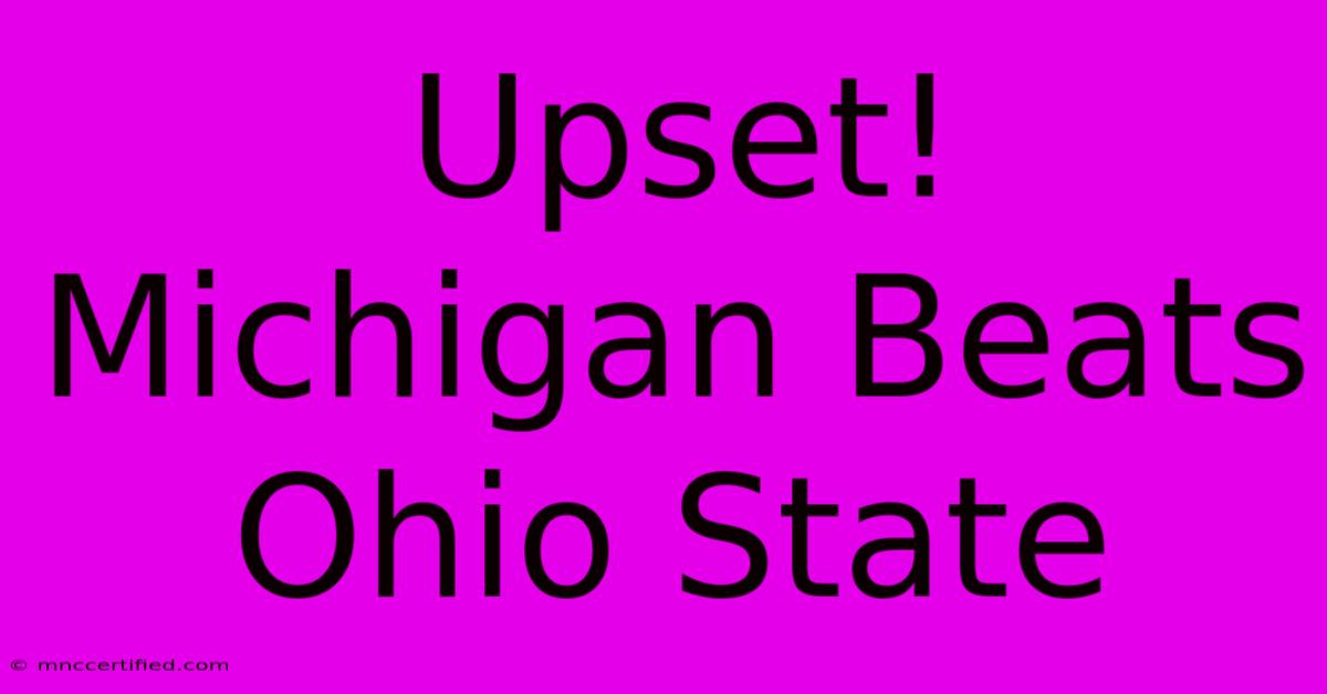 Upset! Michigan Beats Ohio State