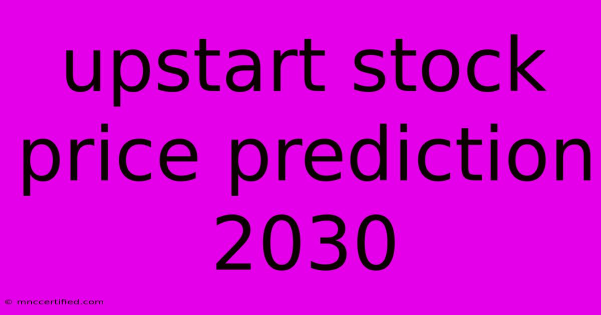 Upstart Stock Price Prediction 2030