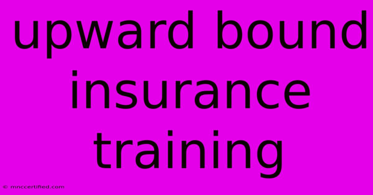 Upward Bound Insurance Training