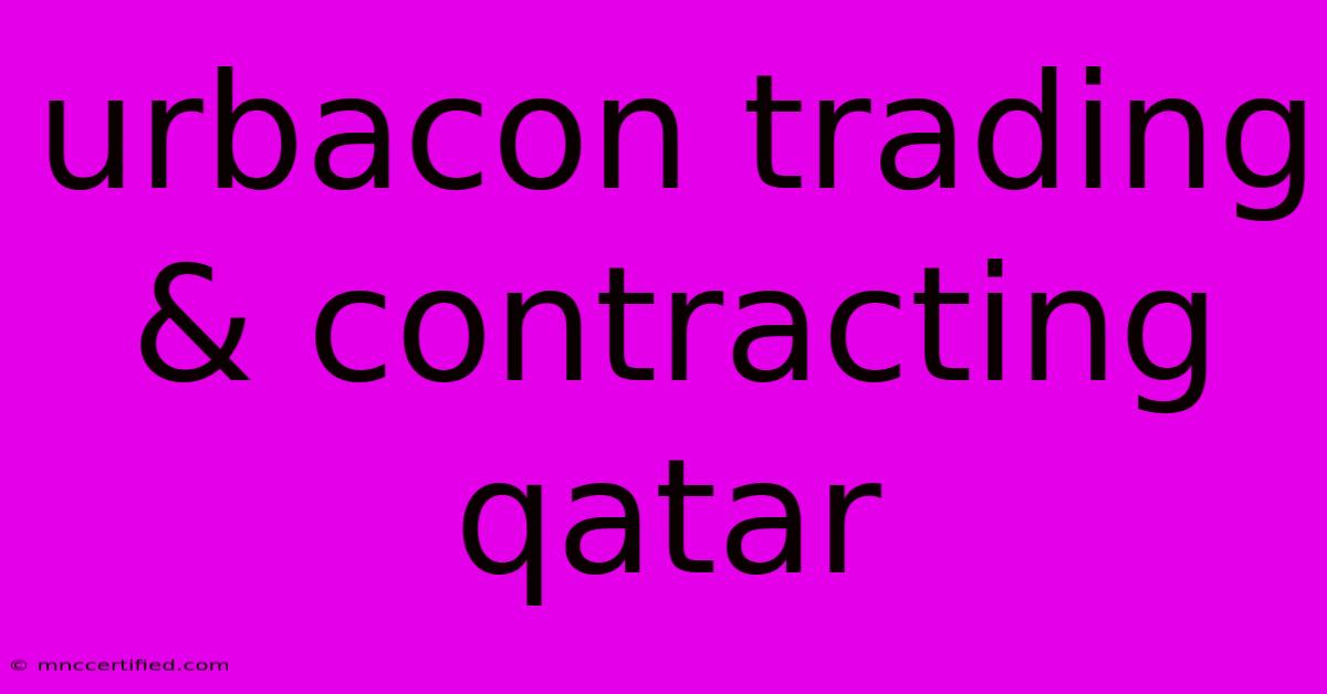 Urbacon Trading & Contracting Qatar