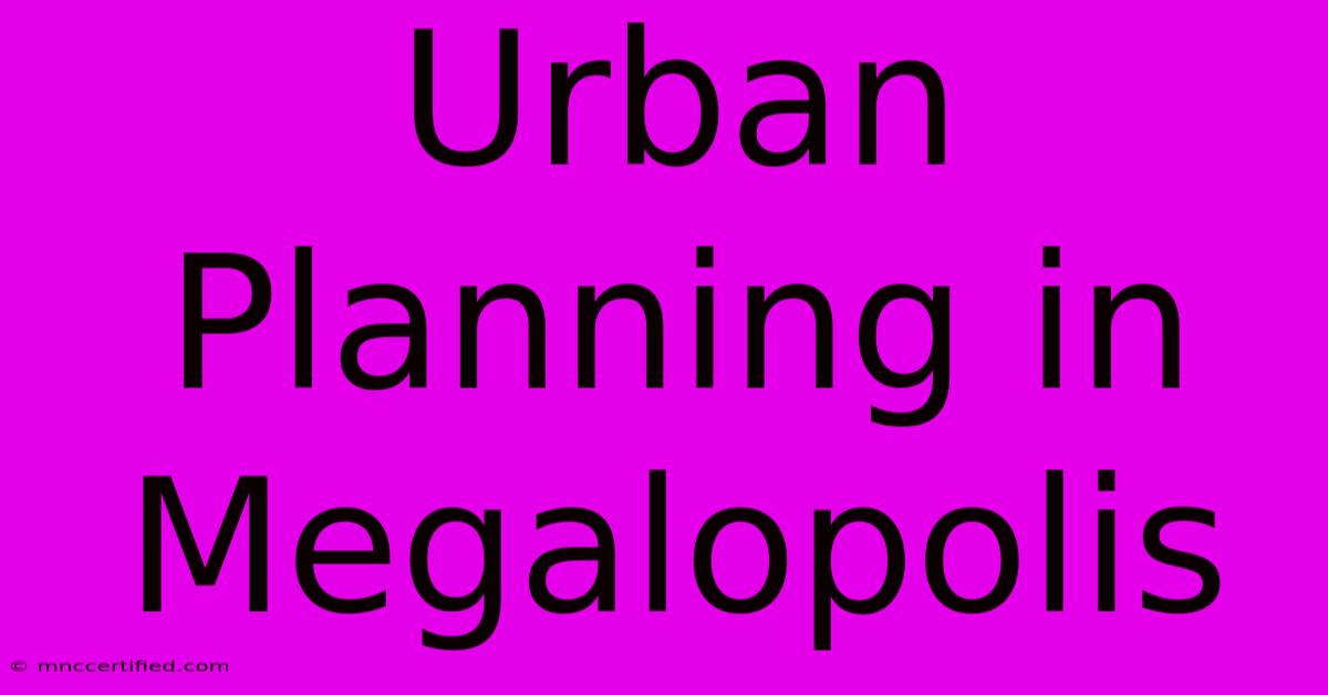 Urban Planning In Megalopolis