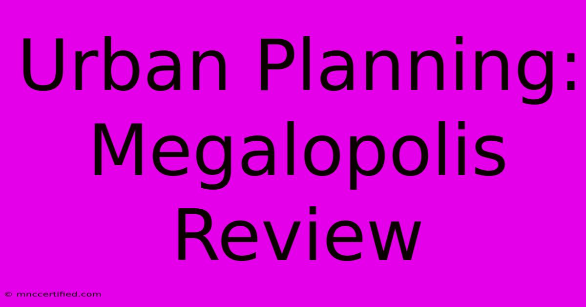 Urban Planning: Megalopolis Review 