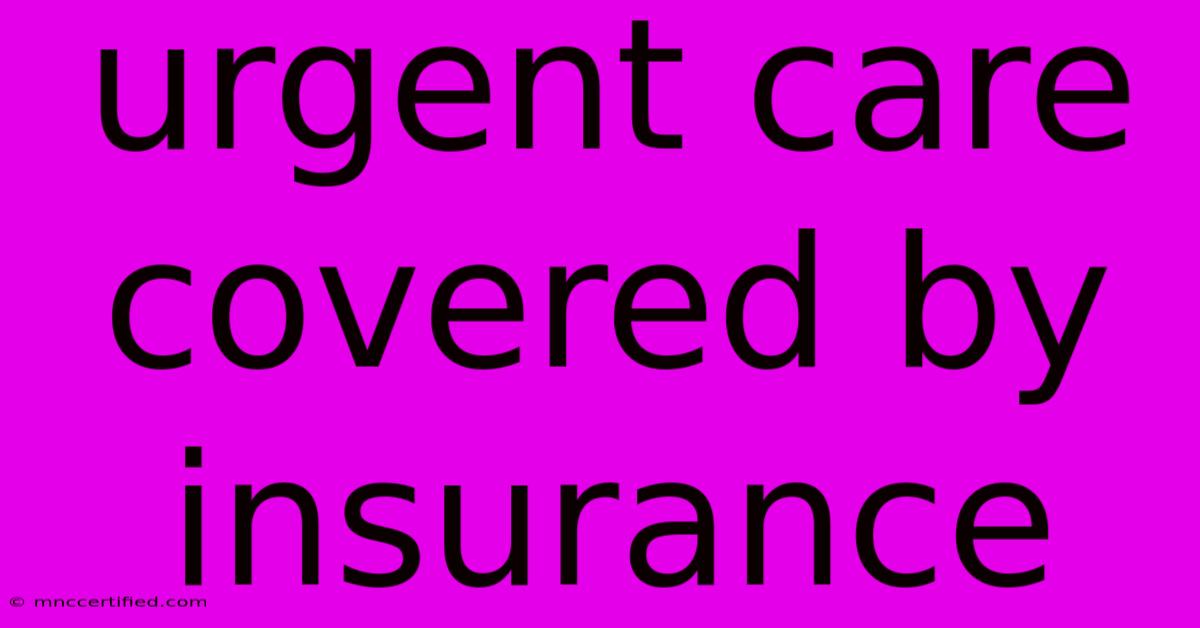 Urgent Care Covered By Insurance