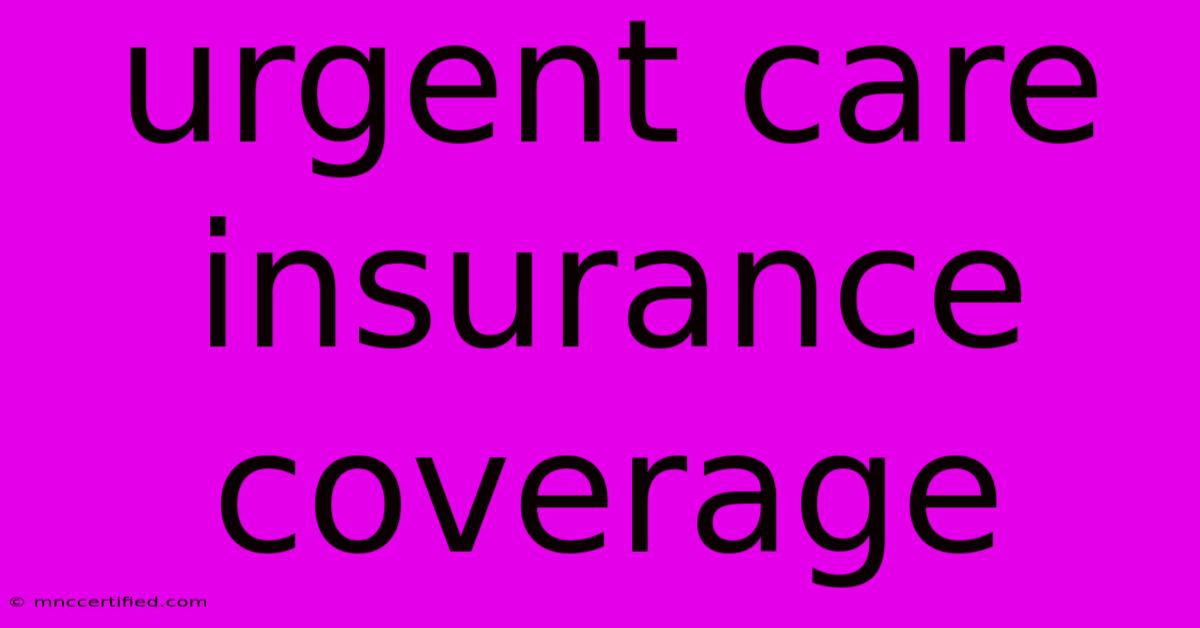 Urgent Care Insurance Coverage